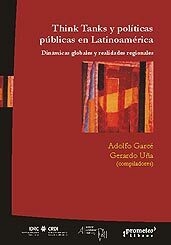 THINK TANKS Y POLITICAS PUBLICAS EN LATINOAMERICA / GARCE ADOLFO , UÑA GERARDO