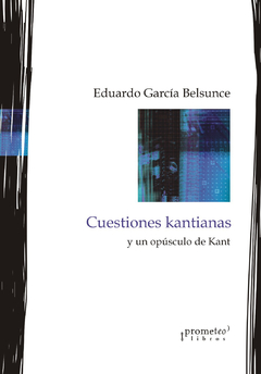 CUESTIONES KANTIANAS Y UN OPUSCULO DE KANT / GARCIA BELSUNCE EDUARDO