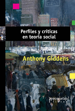 PERFILES Y CRITICAS EN TEORIA SOCIAL / GIDDENS ANTHONY