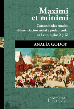 MAXIMI ET MINIMI. Comunidades rurales, diferenciacion social y poder feudal en Leon (Siglos X y XI) / GODOY ANALIA