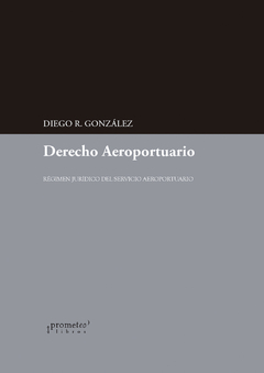 DERECHO AEROPORTUARIO. Regimen juridico / GONZALEZ DIEGO