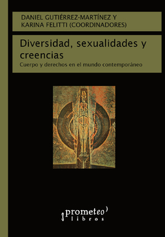 DIVERSIDAD, SEXUALIDADES Y CREENCIAS. Cuerpo y derechos en el mundo contemporaneo / GUTIERREZ MARTINEZ DANIEL , FELITTI KARINA