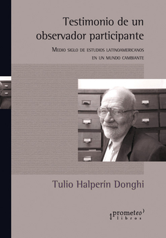 TESTIMONIO DE UN OBSERVADOR PARTICIPANTE / HALPERIN DONGHI TULIO
