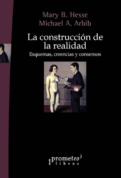 CONSTRUCCION DE LA REALIDAD, LA. Esquemas, creencias y consensos / HESSE MARY , ARBIB MICHAEL