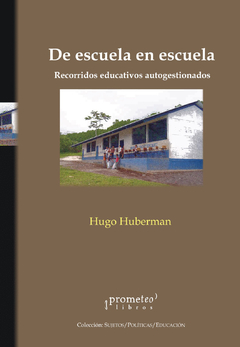 DE ESCUELA EN ESCUELA. RECORRIDOS EDUCATIVOS AUTOGESTIONADOS / HUBERMAN HUGO