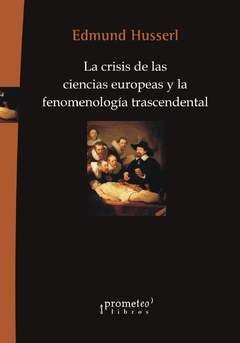 CRISIS DE LAS CIENCIAS EUROPEAS Y LA FENOMENOLOGIA TRASCENDENTAL. 2DA EDICION / HUSSERL EDMUND