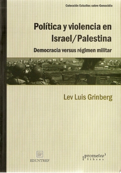 POLITICA Y VIOLENCIA EN ISRAEL/PALESTINA. Democracia versus regimen militar / GRIMBERG LEV LUIS