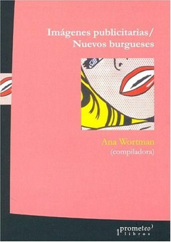 IMÁGENES PUBLICITARIAS/ NUEVOS BURGUESES / WORTMAN ANA