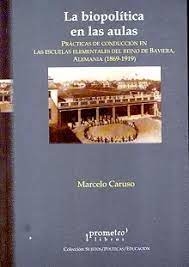 BIOPOLITICA EN LAS AULAS. Practicas de conduccion en las escuelas elementales / CARUSO MARCELO