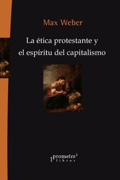 ETICA PROTESTANTE Y EL ESPIRITU DEL CAPITALISMO. 3ER EDICION / WEBER MAX