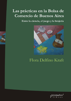 PRACTICAS EN LA BOLSA DE COMERCIO DE BUENOS AIRES, LAS / DELFINO KRAFT FLORA