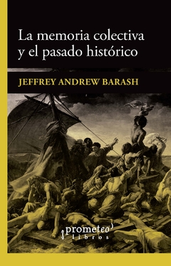 LA MEMORIA COLECTIVA Y EL PASADO HISTORICO / BARASH JEFFREY ANDREW