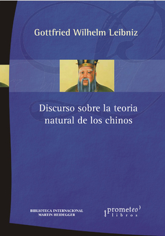 DISCURSO SOBRE LA TEOLOGIA NATURAL DE LOS CHINOS / LEIBNITZ GOTTFRIED WILHELM