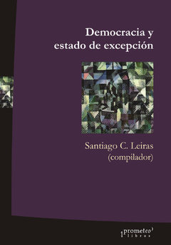 DEMOCRACIA Y ESTADO DE EXCEPCION. Argentina 1983-2006 / LEIRAS SANTIAGO