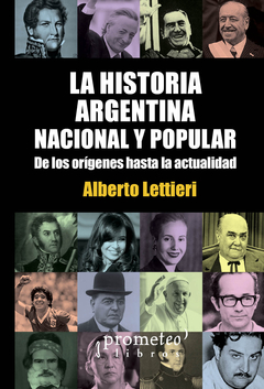 HISTORIA ARGENTINA NACIONAL Y POPULAR. De los origenes hasta la actualidad. / LETTIERI ALBERTO