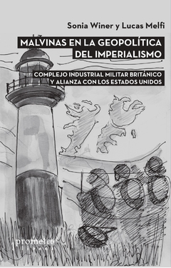 MALVINAS EN LA GEOPOLITICA DEL IMPERIALISMO. Complejo industrial militar britanico / WINER SONIA , MELFI LUCAS