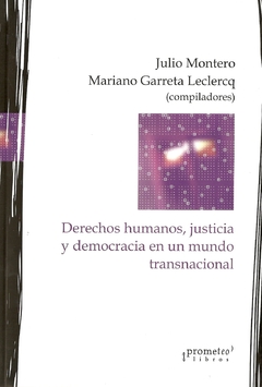 DERECHOS HUMANOS, JUSTICIA Y DEMOCRACIA EN UN MUNDO TRANSNACIONAL / MONTERO JULIO , GARRETA LECLERC MARIANO