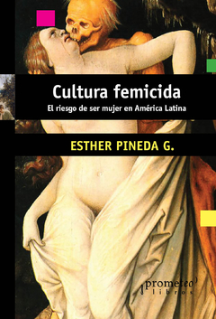 Cultura femicida. El riesgo de ser mujer en América Latina / Esther Pineda G - comprar online