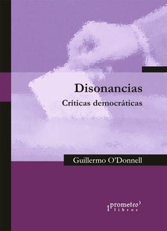 DISONANCIAS. CRITICAS DEMOCRATICAS / O`DONNELL GUILLERMO