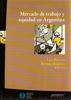 MERCADO DE TRABAJO Y EQUIDAD EN ARGENTINA / BECCARIA LUIS , MAURIZIO ROXANA