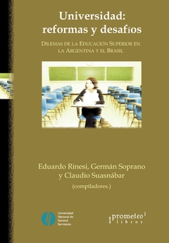 UNIVERSIDAD: REFORMAS Y DESAFIOS. Dilemas de la educacion superior en la Argentina y Brasil / RINESI EDUARDO; SOPRANO GERMAN
