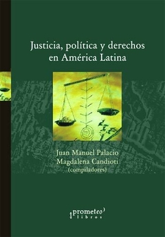 JUSTICIA, POLITICA Y DERECHOS EN AMERICA LATINA / PALACIO JUAN MANUEL , CANDIOTI MAGDALENA