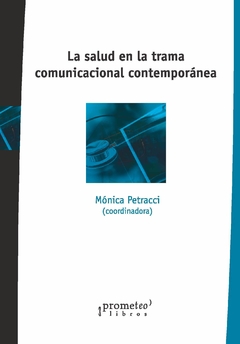 SALUD EN LA TRAMA COMUNICACIONAL CONTEMPORANEA, LA / PETRACCI MONICA (Coord)