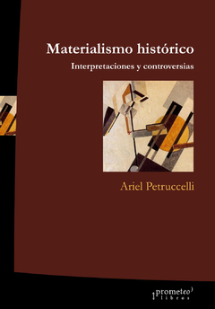 MATERIALISMO HISTORICO. Interpretaciones y controversias / PETRUCELLI ARIEL