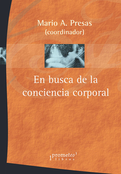 EN BUSCA DE LA CONCIENCIA CORPORAL / PRESAS MARIO (Coordinador)