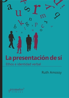 La presentación de sí. Ethos e identidad verbal / Ruth Amossy - comprar online