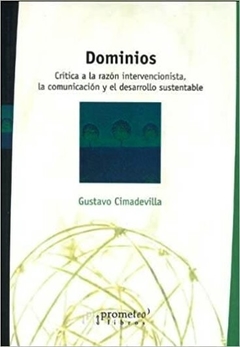 DOMINIOS. CRITICA A LA RAZON INTERVENCIONISTA, LA COMUNICACIÓN / CIMADEVILLA GUSTAVO