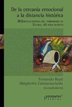 De la cercanía emocional a la distancia histórica. (Re)presentaciones del terrorismo de Estado, 40 años después / Fernando O. Reati ; Margherita Cannavacciuolo.