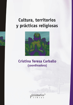 CULTURA, TERRITORIOS Y PRACTICAS RELIGIOSAS / CARBALLO CRISTINA TERESA