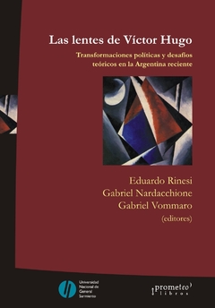 LENTES DE VICTOR HUGO, LOS. Transformaciones politicas y desafios teoricos en Argentina / RINESI EDUARDO , NARDACCHIONE GABRIEL