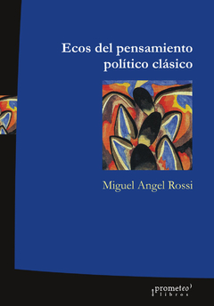 ECOS DEL PENSAMIENTO POLITICO CLASICO / ROSSI MIGUEL ANGEL