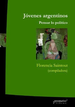 JOVENES ARGENTINOS: PENSAR LO POLITICO / SAINTOUT FLORENCIA