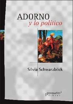 ADORNO Y LO POLITICO / SCHWARZBOCK SILVIA