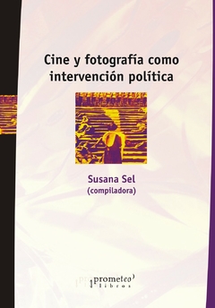 CINE Y FOTOGRAFIA COMO INTERVENCION POLITICA / SEL SUSANA (EDITORA)