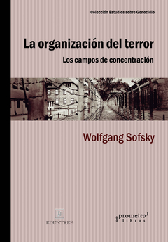 ORGANIZACION DEL TERROR, LA. Los campos de concentracion / SOFSKY WOLFGANG