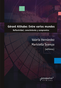 GERARD ALTHABE: ENTRE VARIOS MUNDOS. Reflexividad, conocimiento y compromiso / HERNANDEZ VALERIA / SVAMPA MARISTELLA