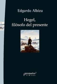 Hegel, filósofo del presente / Edgardo Albizu