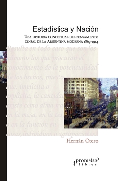 Estadística y Nación una historia conceptual del pensamiento censal de la Argentina moderna 1869-1914 / Otero, Hernán - comprar online