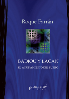 BADIOU Y LACAN. El anudamiento del sujeto / FARRAN ROQUE