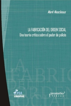 La fabricación del orden social. Una teoría crítica sobre el poder de policía / Mark Neocleous