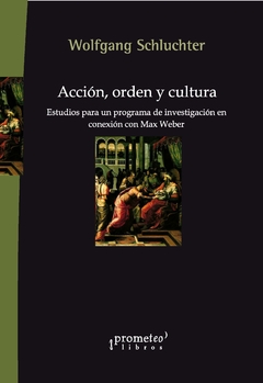 Acción, orden y cultura. Estudios para un programa de investigación en conexión con Max Weber / Schluchter, Wolfgang