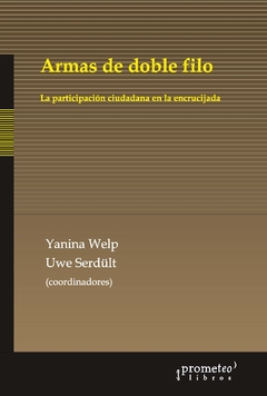 Armas de doble filo. La participación ciudadana en la encrucijada / Welp, Yanina - Serdult, Uwe