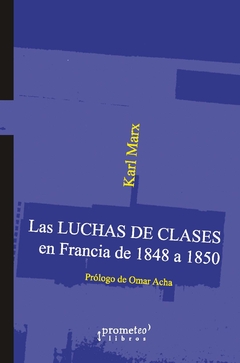 Las luchas de clases en Francia de 1848 a 1850 / Karl Marx; con prólogo de Omar Acha - comprar online