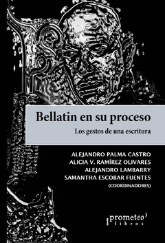 BELLATIN EN SU PROCESO. Los gestos de una escritura / PALMA CASTRO ALEJKANDRO , RAMIREZ OLIVARES ALICIA