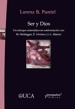 Ser y Dios. Un enfoque sistemático en confrontación con M. Heidegger, É. Lévinas y J.-L. Marion / Lorenz B. Puntel