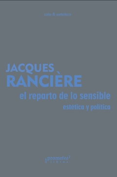 REPARTO DE LO SENSIBLE, EL. ESTETICA Y POLITICA. Reedicion / RANCIERE JACQUES